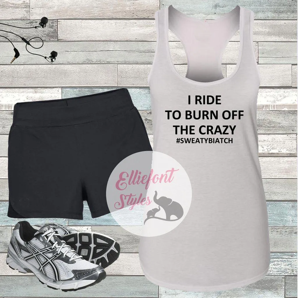 I Ride To Burn Off The Crazy Workout Tank Top