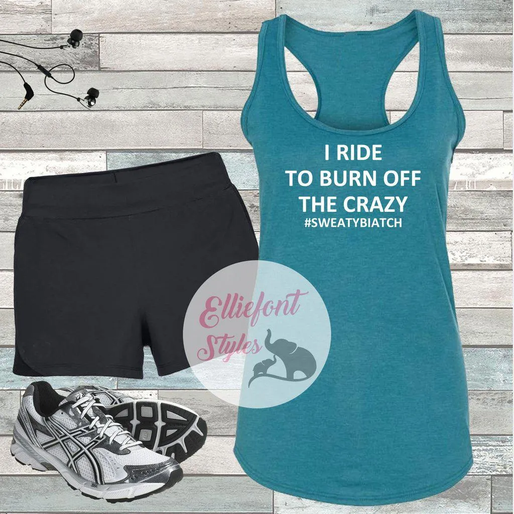 I Ride To Burn Off The Crazy Workout Tank Top