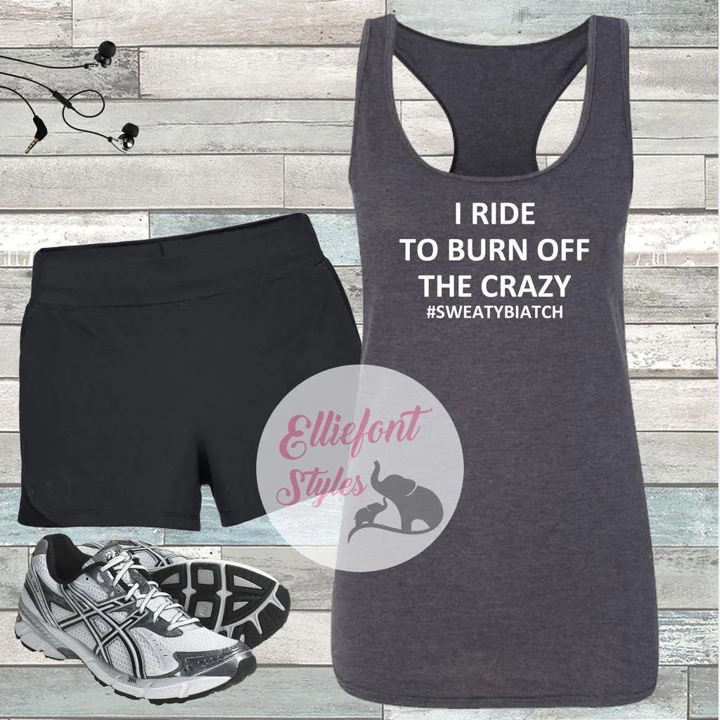 I Ride To Burn Off The Crazy Workout Tank Top