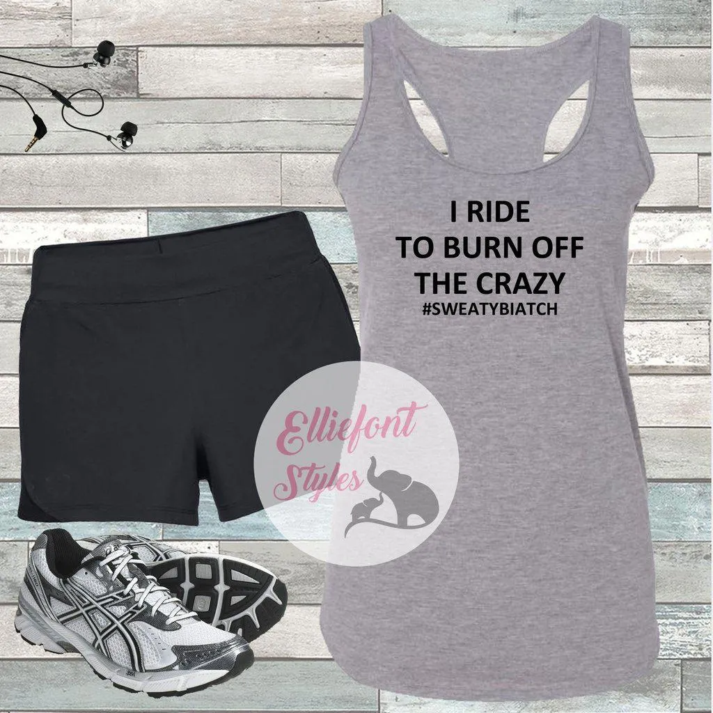 I Ride To Burn Off The Crazy Workout Tank Top