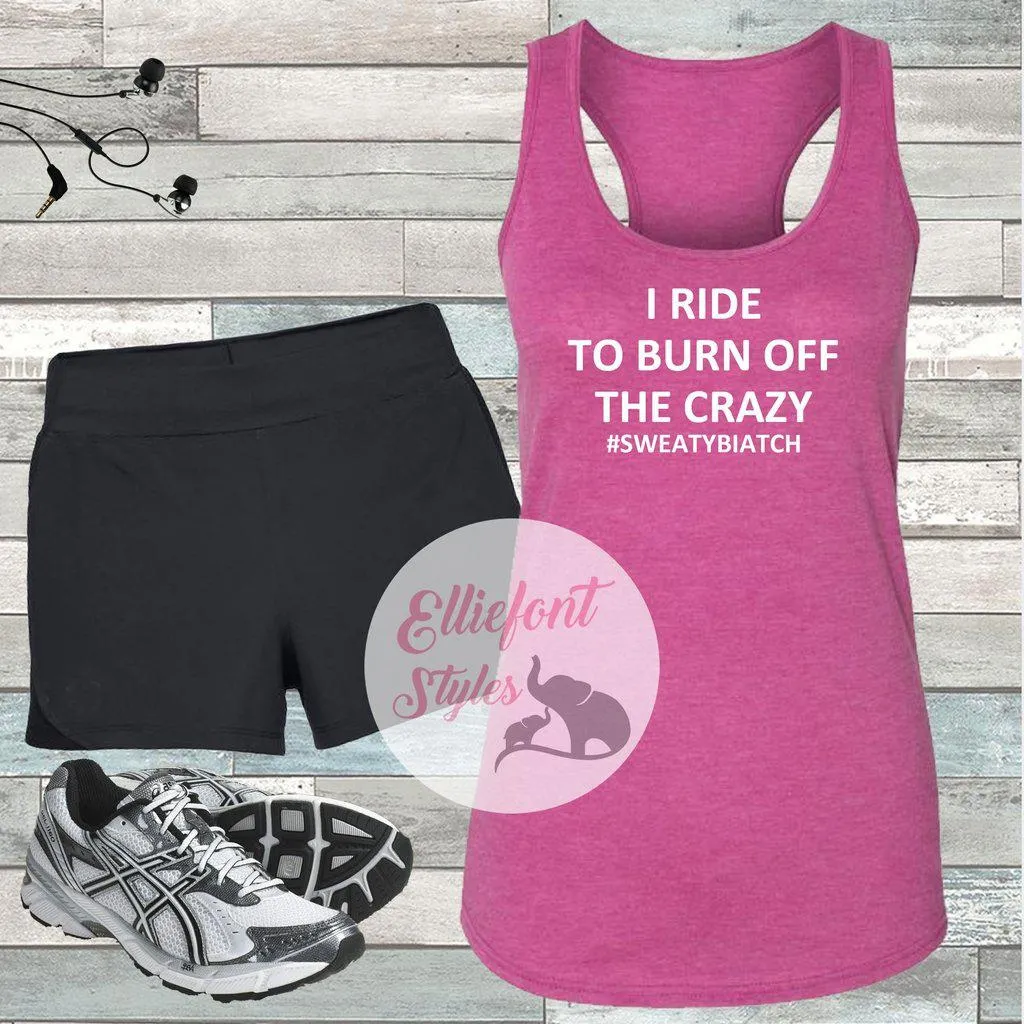 I Ride To Burn Off The Crazy Workout Tank Top