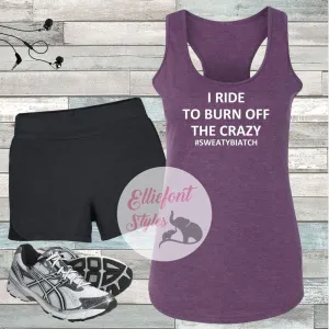 I Ride To Burn Off The Crazy Workout Tank Top