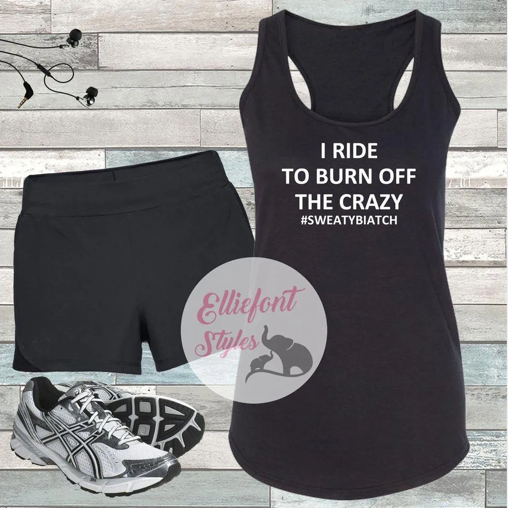 I Ride To Burn Off The Crazy Workout Tank Top