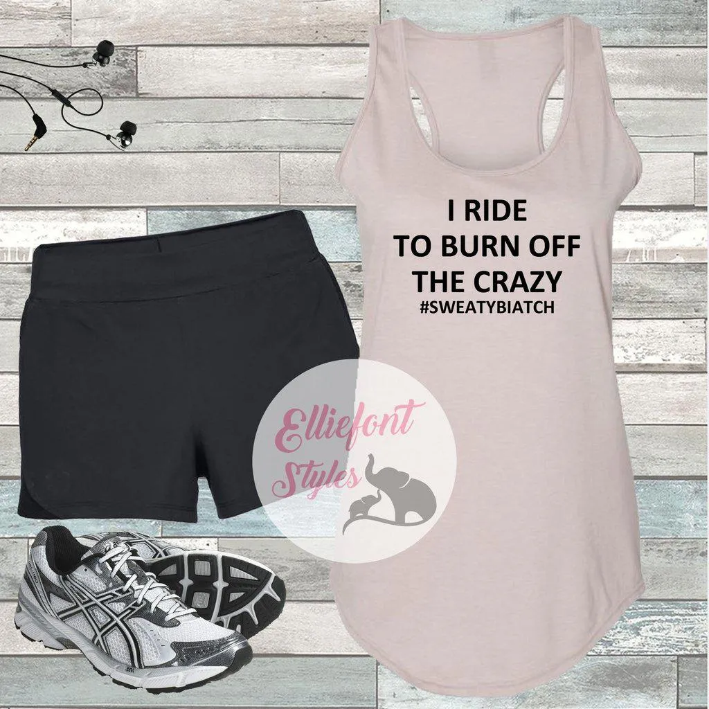 I Ride To Burn Off The Crazy Workout Tank Top